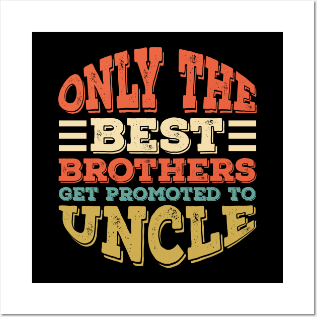 Only The Best Dads Get Promoted To Uncle Wall Art by Alennomacomicart